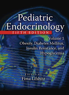 Pediatric Endocrinology, Fifth Edition, Volume 1: Obesity, Diabetes Mellitus, Insulin Resistance, and Hypoglycemia