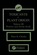 Toxicants of Plant Origin: Proteins & Amino Acids, Volume III