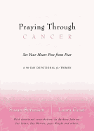 Praying Through Cancer: Set Your Heart Free from Fear: A 90-Day Devotional for Women