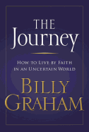 The Journey: How to Live by Faith in an Uncertain World