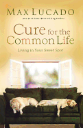 Cure for the Common Life: Living in Your Sweet Spot