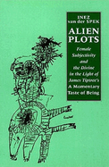 Alien Plots: Female Subjectivity and the Divine in the Light of James Tiptree's a Momentary Taste of Being'