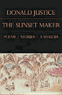 The Sunset Maker: Poems, Stories, a Memoir