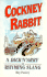 Cockney Rabbit: A Dick'n'arry of Rhyming Slang