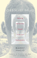 Ordinary Mind: Exploring the Common Ground of Zen & Psychotherapy