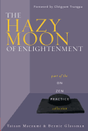 The Hazy Moon of Enlightenment: Part of the on Zen Practice Series