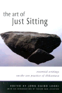 The Art of Just Sitting: Essential Writings on the Zen Practice of Shikantaza