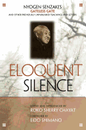 Eloquent Silence: Nyogen Senzaki's Gateless Gate and Other Previously Unpublished Teachings and Letters