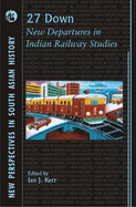 27 Down: New Departures in Indian Railway Studies