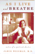 As I Live and Breathe: Notes of a Patient Doctor