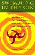 Swimming in the Sun: Discovering the Lord's Prayer with Francis of Assisi and Thomas Merton