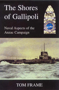 The Shores of Gallipoli: Naval Aspects of the Anzac Campaign