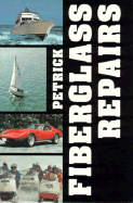 Fiberglass Repairs: A Guide to Fiberglass/Polyester Repairs on Boats, Cars, Snowmobiles, and Other Structures
