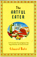 The Artful Eater: A Gourmet Investigates the Ingredients of Great Food