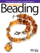 Chic & Easy Beading, Volume 2: 100 Fast and Fun Fashion Jewelry Projects