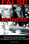 False Witness: The Real Story of Jim Garrison's Investigation and Oliver Stone's Film JFK
