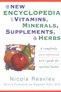 The New Encyclopedia of Vitamins, Minerals, Supplements, & Herbs: How They Are Best Used to Promote Health and Well Being