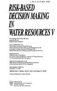 Risk-Based Decision Making in Water Resources V: Proceedings of the Fifth Conference, Santa Barbara, California, November 3-8, 1991