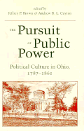 The Pursuit of Public Power: Political Culture in Ohio, 1787-1861