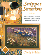 Snippet Sensations Snippet Sensations: Fast, Fusible Fabric Art for Quilted or Framed Projects Fast, Fusible Fabric Art for Quilted or Framed Projects