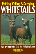 Rattling, Calling & Decoying Whitetails: Putting More Excitement Into Your Deer Hunts