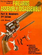 The Gun Digest Book of Firearms Assembly/Disassembly Part II - Revolvers