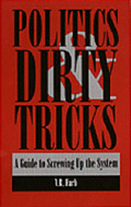 Politics and Dirty Tricks: A Guide to Screwing Up the System
