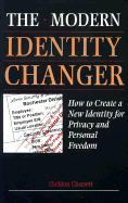 The Modern Identity Changer: How to Create and Use a New Identity for Privacy and Personal Freedom
