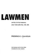 The Lawmen: United States Marshals and Their Deputies 1789-1989