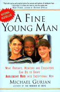 A Fine Young Man: What Parents, Mentors, and Educators Can Do to Shape Adolescent Boys Into Exceptional Men