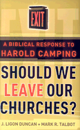 Should We Leave Our Churches?: A Biblical Response to Harold Camping