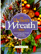 The Ultimate Wreath Book: Hundreds of Beautiful Wreaths to Make from Natural Materials