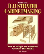 Rodale's Illustrated Guide to Cabinetmaking: How to Design and 