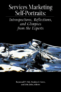 Services Marketing Self-Portraits: Introspections, Reflections, and Glimpses from the Experts
