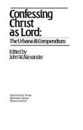 Confessing Christ as Lord: The Urbana 1981 Compendium