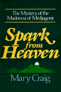 Spark from Heaven: The Mystery of the Madonna of Medjugorje