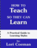How to Teach So They Can Learn: A Practical Guide to Learning Styles