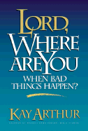 Lord, Where Are You When Bad Things Happen
