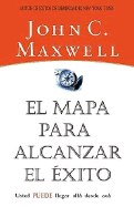 El Mapa Para Alcanzar el Exito: Usted Puede Llegar Desde Aqui