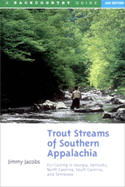 Trout Streams of Southern Appalachia: Fly-Casting in Georgia, Kentucky, North Carolina, South Carolina and Tennessee