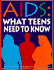 AIDS : what teens need to know
