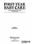 First-Year Baby Care: An Illustrated Step-By-Step Guide for New Parents