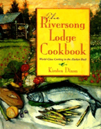 Riversong Lodge Cookbook: World-Class Cooking in the Alaskan Bush