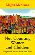 Not Counting Women and Children: Neglected Stories from the Bible
