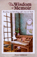 The Wisdom of Memoir: Reading and Writing Life's Sacred Texts