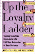 Up the Loyalty Ladder: Turning Sometime Customers Into Full-Time Advocates of Your Business