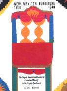 New Mexican Furniture, 1600-1940: The Origins, Survival, and Revival of Furniture Making in the Hispanic Southwest