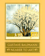 Gustave Baumann: Nearer to Art