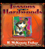 Lessons from the Hardwoods: Inspirational Stories from the Basketball Courts for the Young... R. McKenzic Fisher