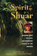 Spirit of the Shuar: Wisdom from the Last Unconquered People of the Amazon